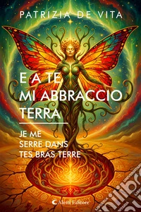 E A Te Mi Abbraccio Terra - Je Me Serre Dans Tes Bras Terre. E-book. Formato EPUB ebook