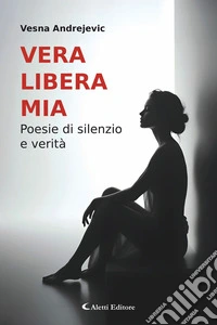 Vera. Libera. Mia.Poesie di silenzio e verità. E-book. Formato EPUB ebook