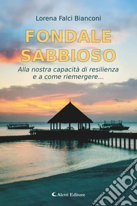Fondale sabbiosoAlla nostra capacità di resilienza e a come riemergere.... E-book. Formato EPUB ebook