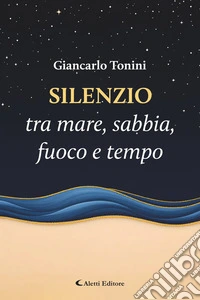 Silenzio tra mare, sabbia, fuoco e tempo. E-book. Formato EPUB ebook