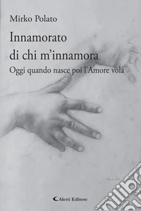 Innamorato di chi m'innamoraOggi quando nasce poi l’Amore vola. E-book. Formato EPUB ebook