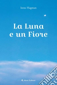 La Luna e un Fiore. E-book. Formato EPUB ebook