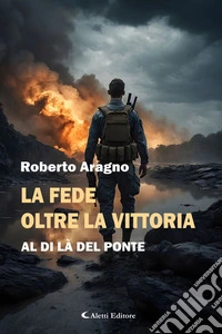 La fede oltre la vittoriaAl di là del ponte. E-book. Formato EPUB ebook