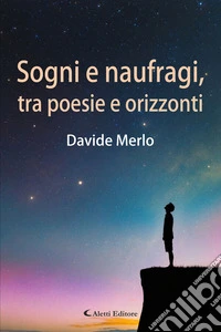 Sogni e naufragi, tra poesie e orizzonti. E-book. Formato EPUB ebook