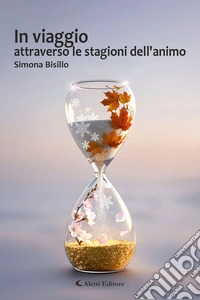In viaggio attraverso le stagioni dell'animo. E-book. Formato EPUB ebook