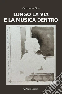 Lungo la via e la musica dentro. E-book. Formato EPUB ebook