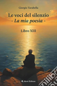 Le voci del silenzio - La mia poesia - libro XIII. E-book. Formato EPUB ebook