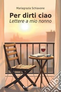 Per dirti ciao - Lettere a mio nonnno. E-book. Formato EPUB ebook