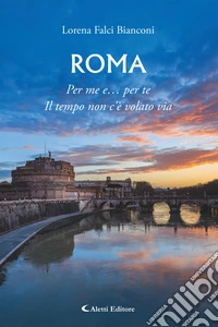 RomaPer me e… per te Il tempo non c’è volato via. E-book. Formato EPUB ebook