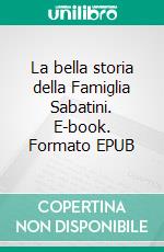 La bella storia della Famiglia Sabatini. E-book. Formato EPUB ebook