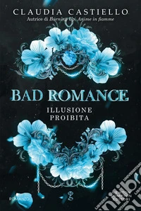 Bad Romance. Illusione proibita. E-book. Formato EPUB ebook