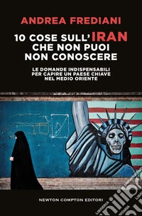 10 cose sull’Iran che non puoi non conoscere. E-book. Formato EPUB ebook