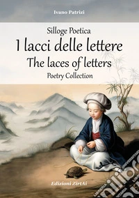 I lacci delle lettere / The laces of lettersSilloge Poetica / Poetry Collection. E-book. Formato EPUB ebook