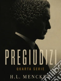 Pregiudizi. Quarta serie. E-book. Formato EPUB ebook