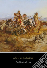 A Tour on the PrairiesAn Account of Thirty Days in Deep Indian Country. E-book. Formato EPUB ebook