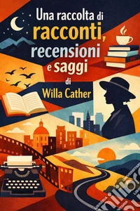 Una raccolta di racconti, recensioni e saggi. E-book. Formato EPUB ebook