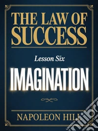 The law of success - Lesson Six IMAGINATION. E-book. Formato EPUB ebook