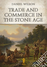 Trade and Commerce in the Stone Age. E-book. Formato EPUB ebook
