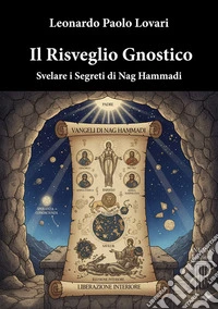 Il Risveglio GnosticoSvelare i Segreti di Nag Hammadi. E-book. Formato EPUB ebook