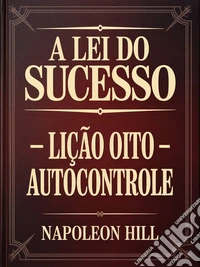 A LEI DO SUCESSO Lição Oito - AUTOCONTROLE (traduzido). E-book. Formato EPUB ebook