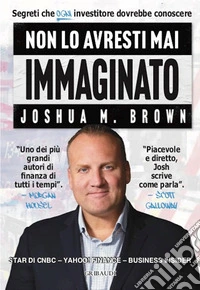 Non lo avresti mai immaginatoSegreti che ogni investitore dovrebbe conoscere. E-book. Formato EPUB ebook