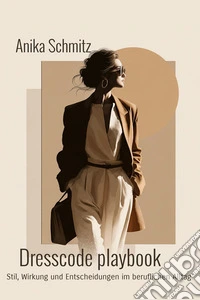 Dresscode PlaybookStil, Wirkung und Entscheidungen im beruflichen Alltag. E-book. Formato EPUB ebook