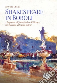 Shakespeare in BoboliL'impronta di John Florio e di Firenze nel giardino letterario inglese. E-book. Formato EPUB ebook