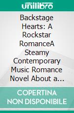 Backstage Hearts: A Rockstar RomanceA Steamy Contemporary Music Romance Novel About a Journalist Who Falls for the Lead Singer of a Famous Rock Band (Celebrity Romance, Music Industry Love Story). E-book. Formato EPUB ebook