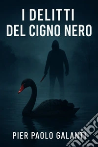 I Delitti del Cigno NeroI Delitti del Cigno Nero. E-book. Formato EPUB ebook