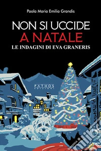 Non si uccide a NataleLe indagini di Eva Graneris. E-book. Formato EPUB ebook