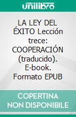 LA LEY DEL ÉXITO Lección trece: COOPERACIÓN (traducido). E-book. Formato EPUB ebook