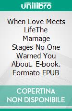 When Love Meets LifeThe Marriage Stages No One Warned You About. E-book. Formato EPUB ebook