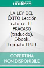 LA LEY DEL ÉXITO Lección catorce: EL FRACASO (traducido). E-book. Formato EPUB ebook