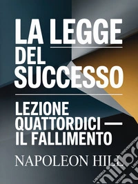 LA LEGGE DEL SUCCESSO Lezione quattordici – IL FALLIMENTO (tradotto). E-book. Formato EPUB ebook
