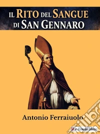 Il Rito del Sangue di San Gennaro. E-book. Formato EPUB ebook