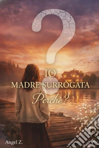 io madre surrogata per che?. E-book. Formato EPUB ebook