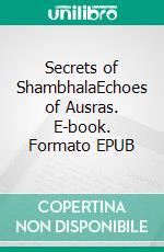 Secrets of ShambhalaEchoes of Ausras. E-book. Formato EPUB ebook