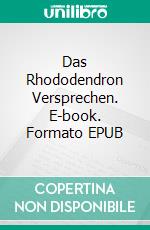 Das Rhododendron Versprechen. E-book. Formato EPUB ebook