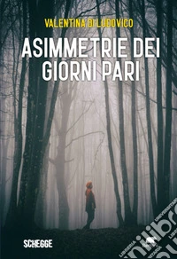 Asimmetrie dei giorni pari. E-book. Formato EPUB ebook