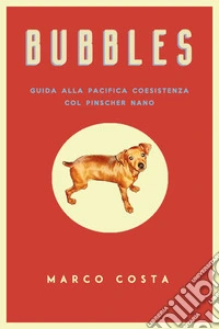 BubblesGuida alla pacifica coesistenza col Pinscher nano. E-book. Formato EPUB ebook