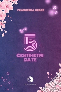 5 centimetri da te. E-book. Formato EPUB ebook