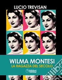 Wilma Montesi. La ragazza del secolo. E-book. Formato EPUB ebook
