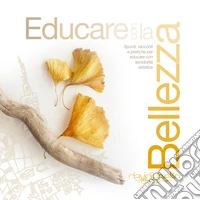 Educare con la BellezzaSpunti, racconti e pratiche per educare con sensibilità estetica. E-book. Formato EPUB ebook