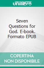 Seven Questions for God. E-book. Formato EPUB ebook