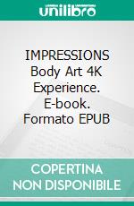 IMPRESSIONS Body Art 4K Experience. E-book. Formato EPUB ebook