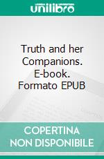Truth and her Companions. E-book. Formato EPUB ebook