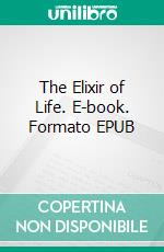 The Elixir of Life. E-book. Formato EPUB ebook