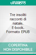 Tre insoliti racconti di natale. E-book. Formato EPUB ebook