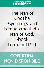 The Man of GodThe Psychology and Temperament of a Man of God. E-book. Formato EPUB ebook