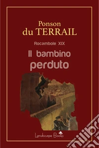 Il bambino perdutoRocambole XIX. E-book. Formato EPUB ebook